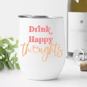 Drink Happy Thoughts Wine Tumbler